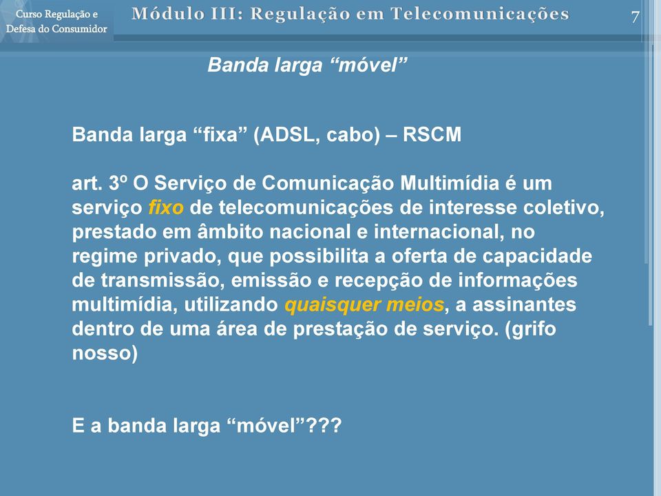 âmbito nacional e internacional, no regime privado, que possibilita a oferta de capacidade de transmissão,