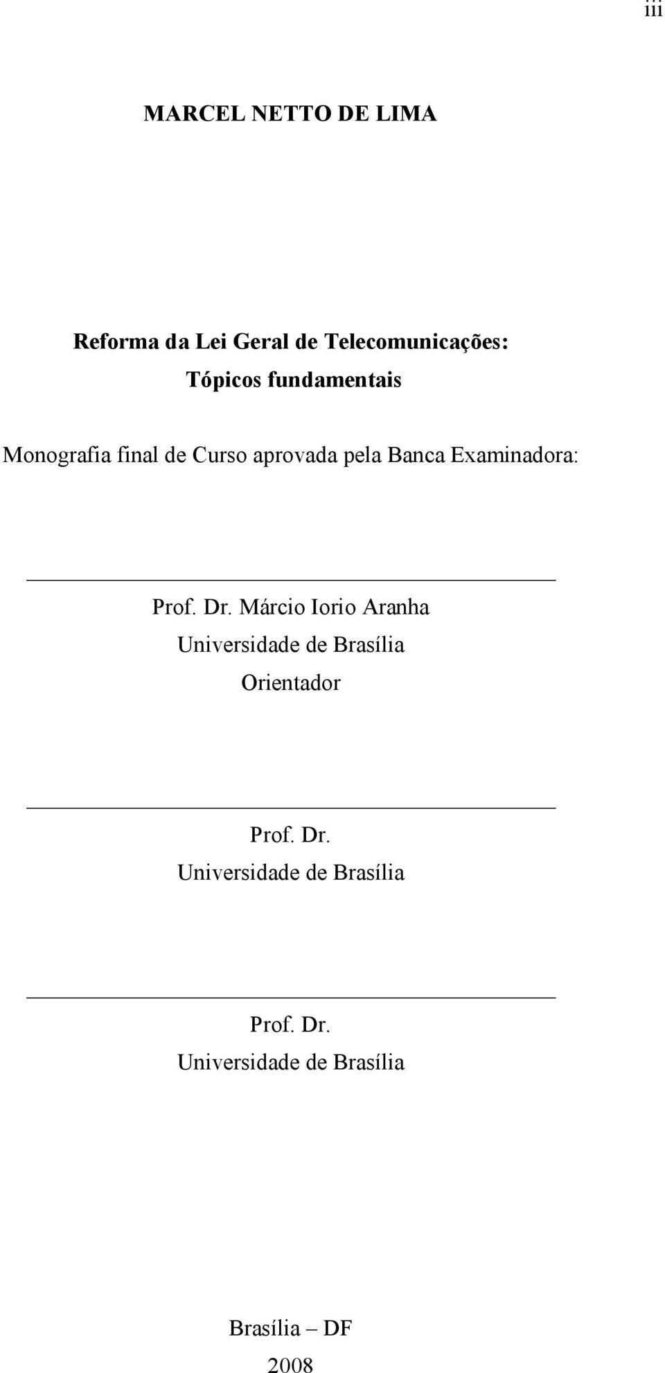 Prof. Dr. Márcio Iorio Aranha Universidade de Brasília Orientador Prof. Dr. Universidade de Brasília Prof.