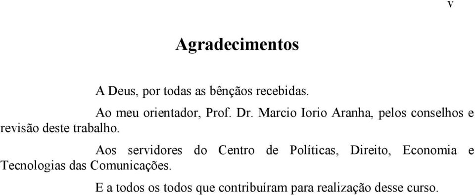 Marcio Iorio Aranha, pelos conselhos e revisão deste trabalho.