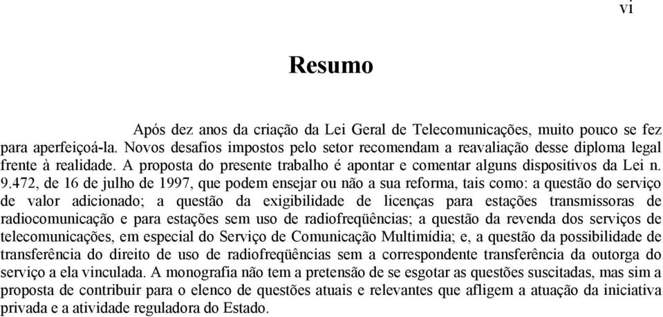 472, de 16 de julho de 1997, que podem ensejar ou não a sua reforma, tais como: a questão do serviço de valor adicionado; a questão da exigibilidade de licenças para estações transmissoras de