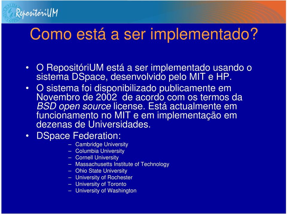 Está actualmente em funcionamento no MIT e em implementação em dezenas de Universidades.