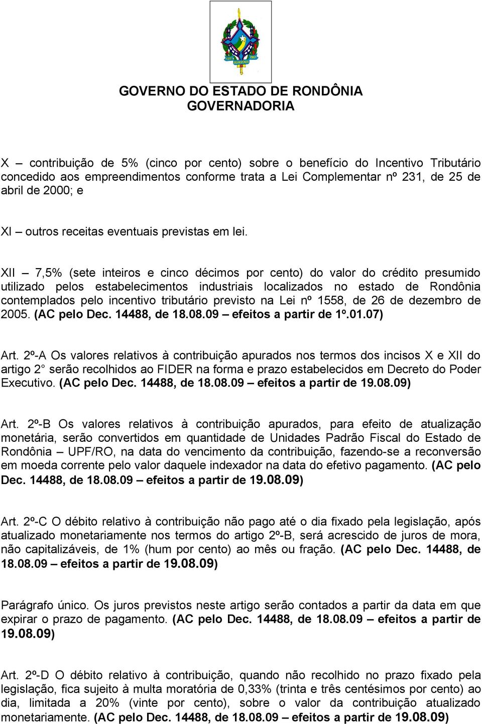 XII 7,5% (sete inteiros e cinco décimos por cento) do valor do crédito presumido utilizado pelos estabelecimentos industriais localizados no estado de Rondônia contemplados pelo incentivo tributário