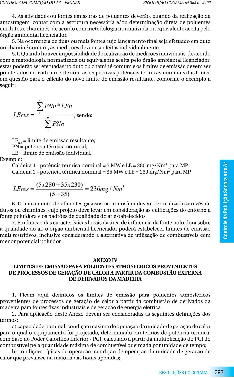 metodologia normatizada ou equivalente aceita pelo órgão ambiental licenciador. 5.