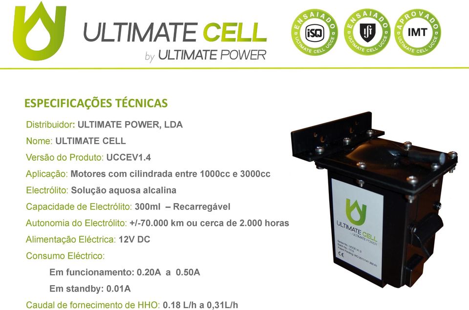 Electrólito: 300ml Recarregável Autonomia do Electrólito: +/-70.000 km ou cerca de 2.