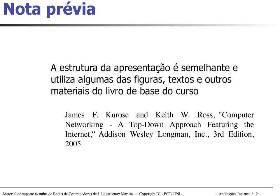 Ross, "Computer Networking - A Top-Down Approach Featuring the Internet, Addison Wesley Longman, Inc.