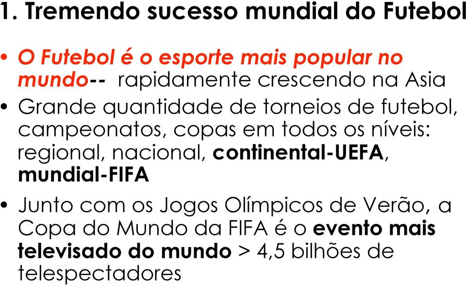 regional, nacional, continental-uefa, mundial-fifa Junto com os Jogos Olímpicos de Verão, a Copa do Mundo