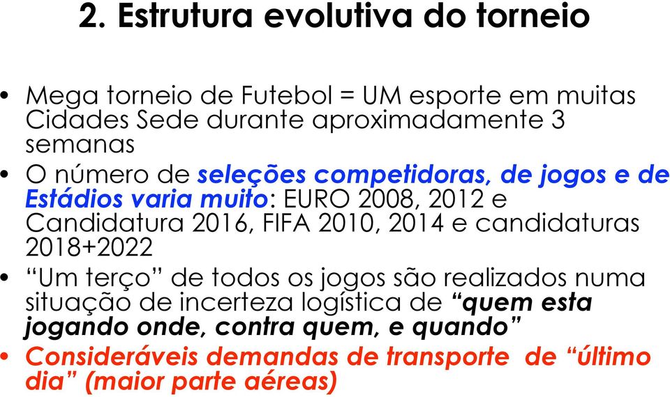 candidaturas 2018+2022 Um terço de todos os jogos são realizados numa situação de incerteza logística de quem esta jogando onde,