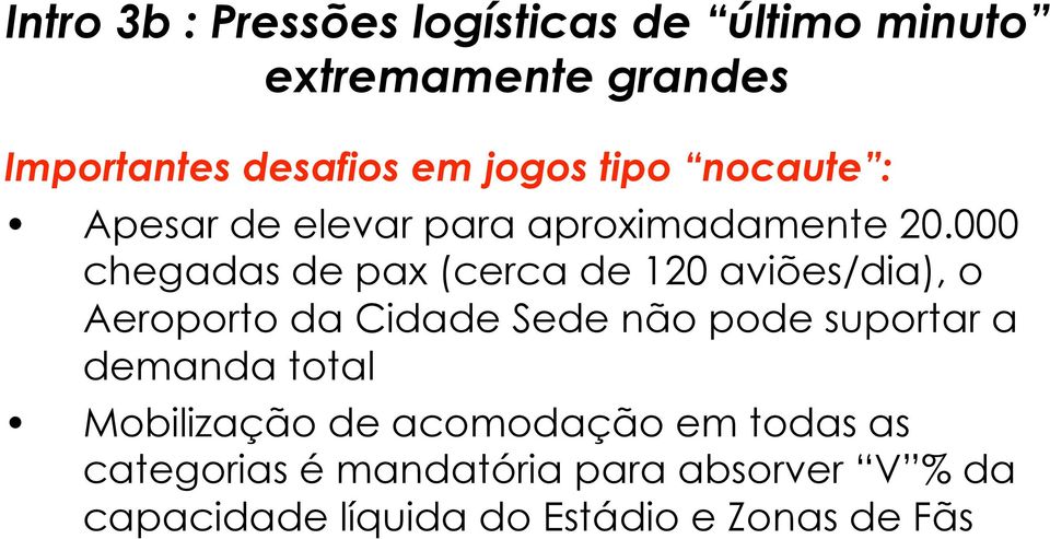 000 chegadas de pax (cerca de 120 aviões/dia), o Aeroporto da Cidade Sede não pode suportar a demanda total