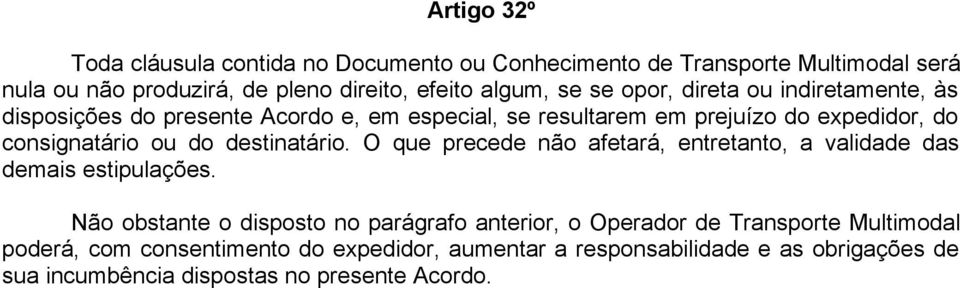 destinatário. O que precede não afetará, entretanto, a validade das demais estipulações.