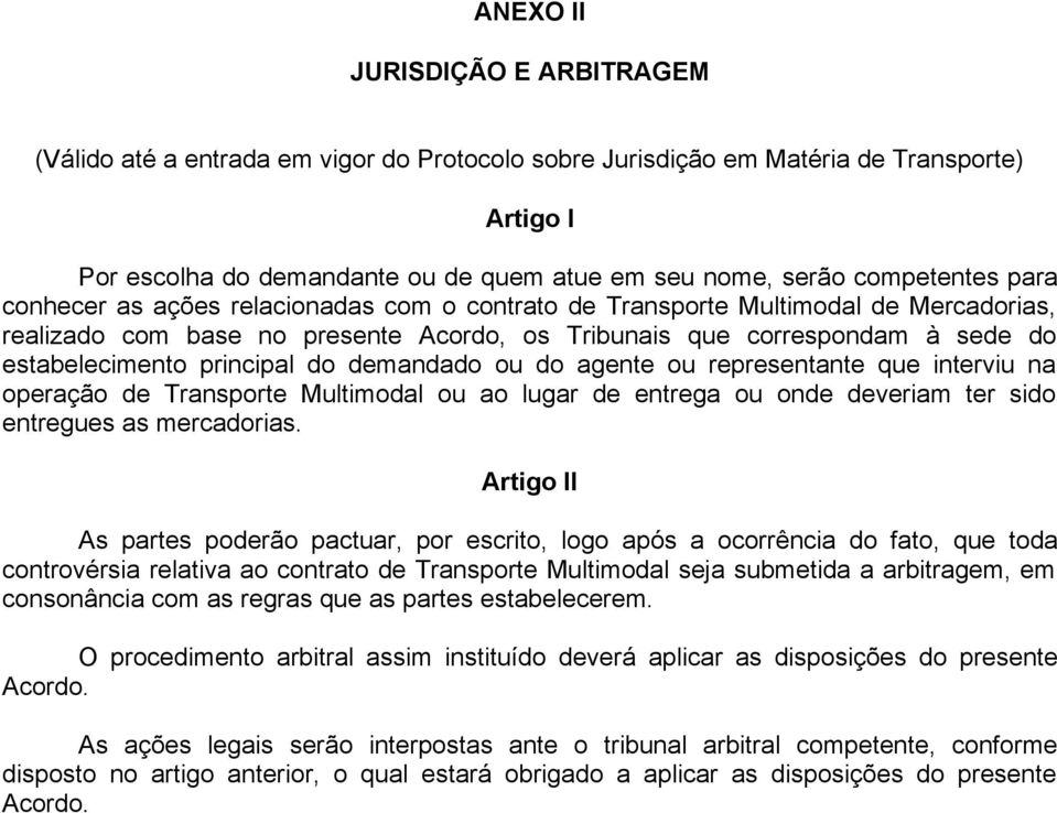 principal do demandado ou do agente ou representante que interviu na operação de Transporte Multimodal ou ao lugar de entrega ou onde deveriam ter sido entregues as mercadorias.