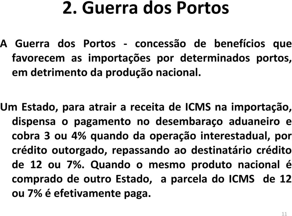 Um Estado, para atrair a receita de ICMS na importação, dispensa o pagamento no desembaraço aduaneiro e cobra 3 ou 4%