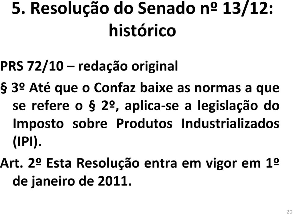 aplica se a legislação do Imposto sobre Produtos Industrializados