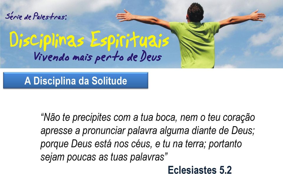 diante de Deus; porque Deus está nos céus, e tu