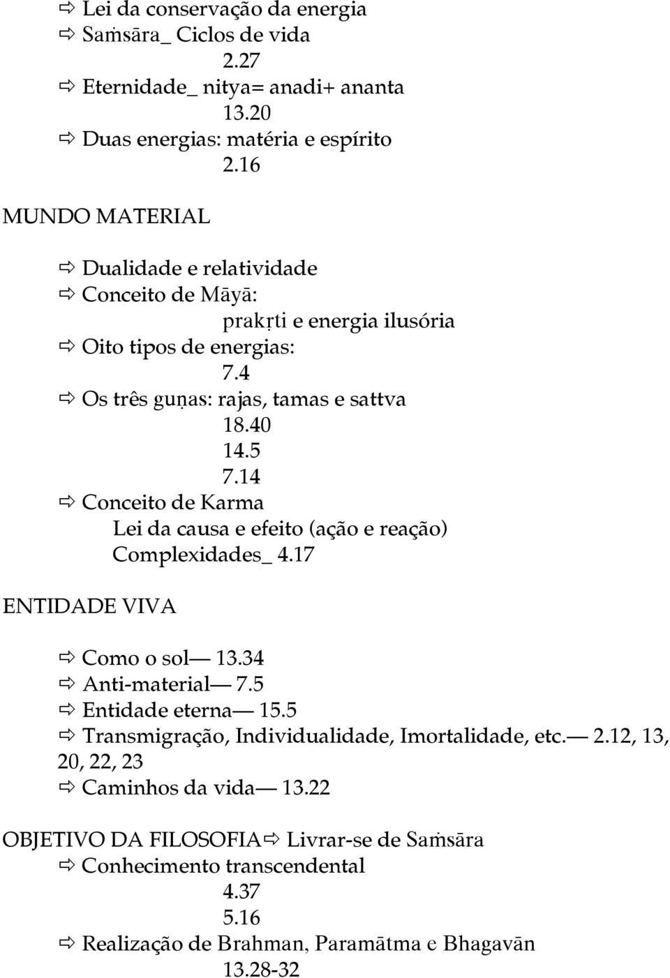 14 Conceito de Karma Lei da causa e efeito (ação e reação) Complexidades_ 4.17 ENTIDADE VIVA Como o sol 13.34 Anti-material 7.5 Entidade eterna 15.