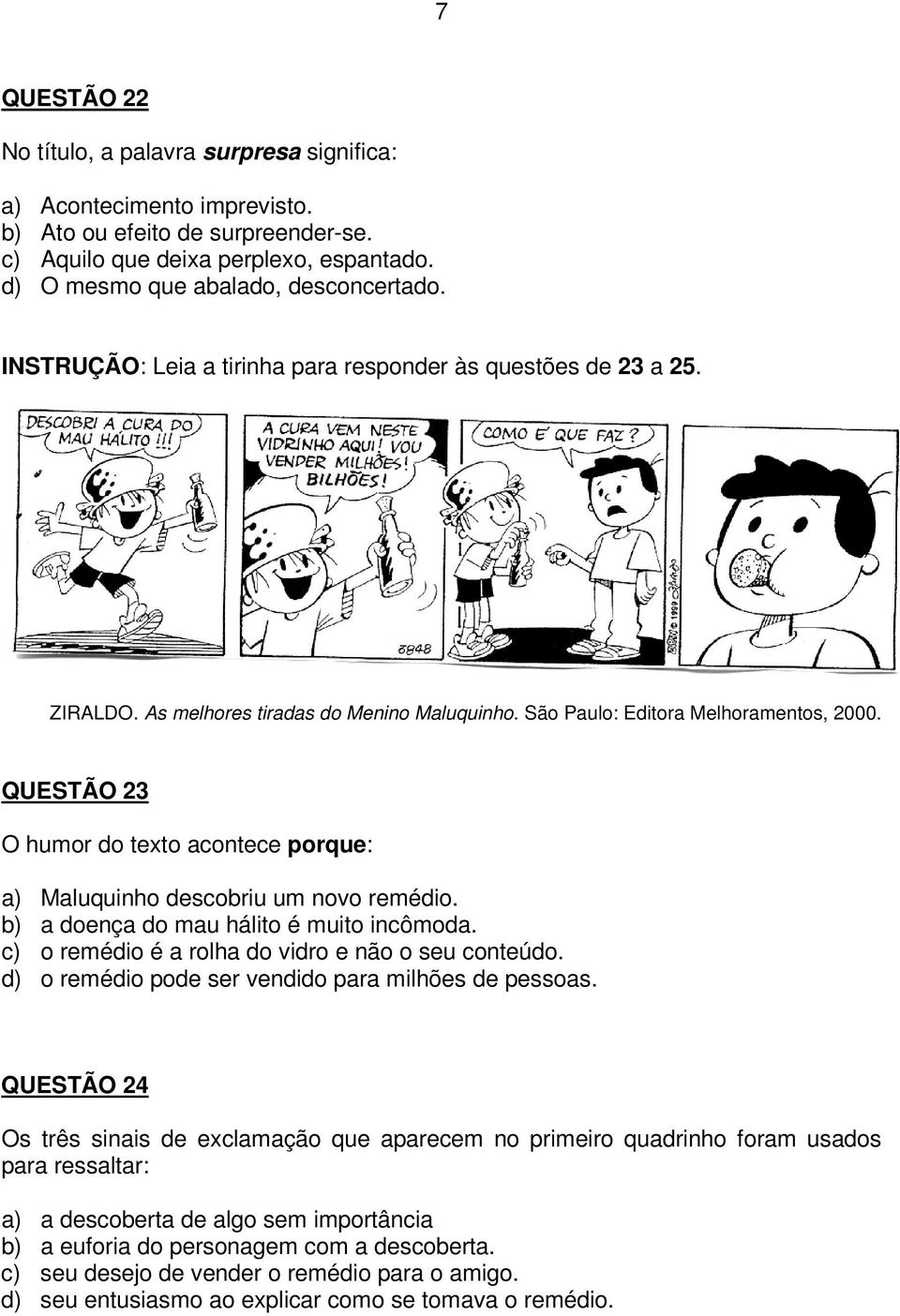 QUESTÃO 23 O humor do texto acontece porque: a) Maluquinho descobriu um novo remédio. b) a doença do mau hálito é muito incômoda. c) o remédio é a rolha do vidro e não o seu conteúdo.