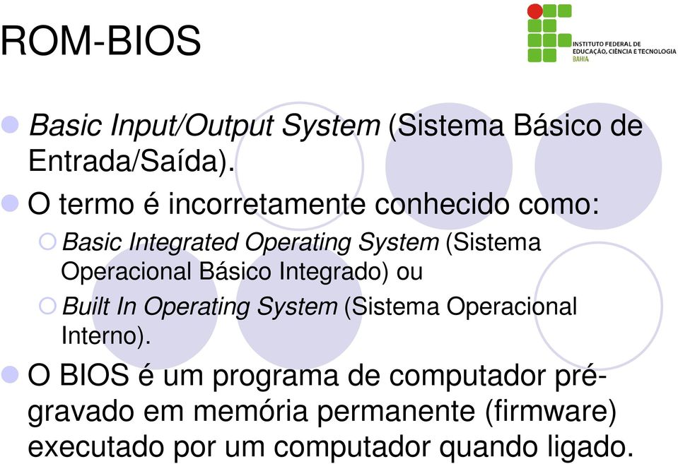 Operacional Básico Integrado) ou Built In Operating System (Sistema Operacional Interno).