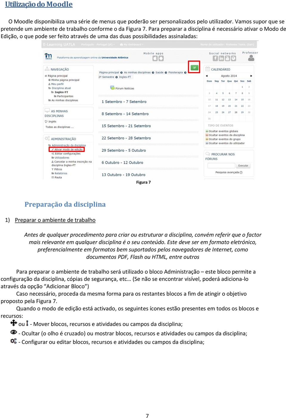 trabalho Antes de qualquer procedimento para criar ou estruturar a disciplina, convém referir que o factor mais relevante em qualquer disciplina é o seu conteúdo.