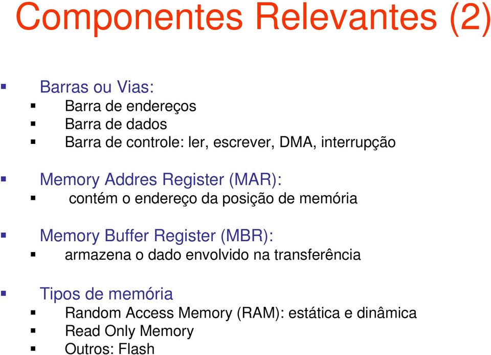 da posição de memória Memory Buffer Register (MBR): armazena o dado envolvido na