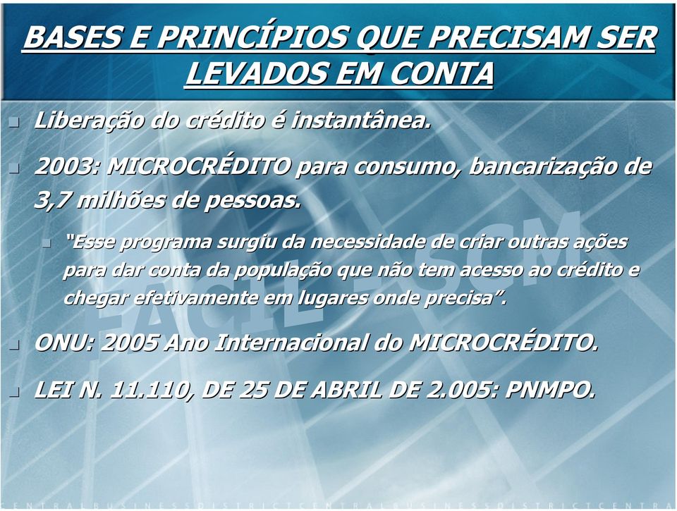 Esse programa surgiu da necessidade de criar outras ações para dar conta da população que não tem