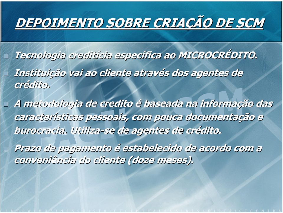 A metodologia de credito é baseada na informação das características pessoais, com pouca