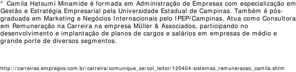 Atua como Consultora em Remuneração na Carreira na empresa Müller & Associados, participando no desenvolvimento e implantação de planos de