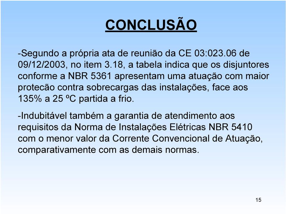 sobrecargas das instalações, face aos 135% a 25 ºC partida a frio.