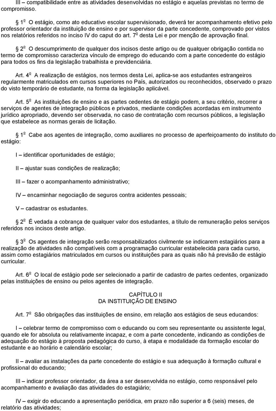 vistos nos relatórios referidos no inciso IV do caput do art. 7 o desta Lei e por menção de aprovação final.