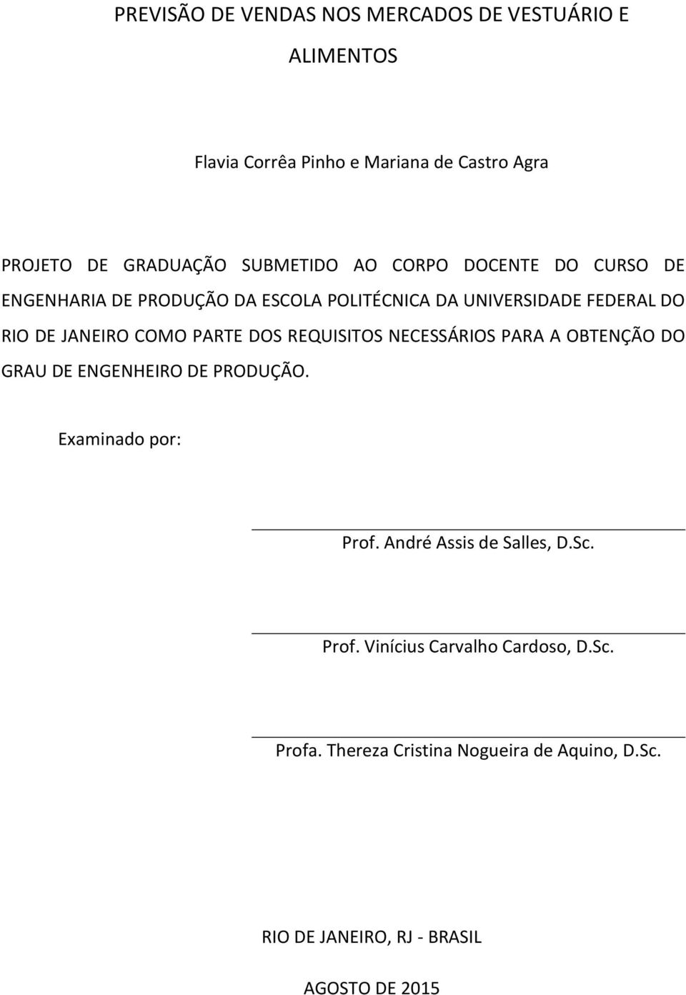 PARTE DOS REQUISITOS NECESSÁRIOS PARA A OBTENÇÃO DO GRAU DE ENGENHEIRO DE PRODUÇÃO. Examinado por: Prof. André Assis de Salles, D.