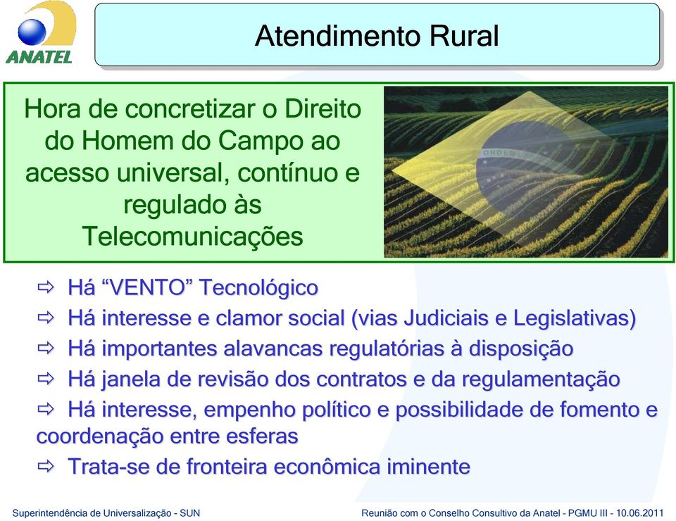 importantes alavancas regulatórias rias à disposição Há janela de revisão dos contratos e da regulamentação Há