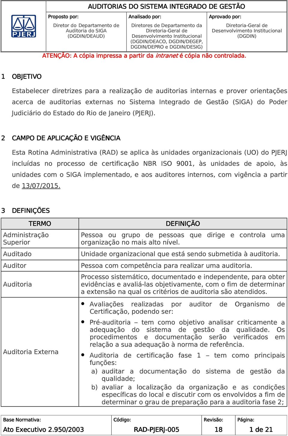 auditorias internas e prover orientações acerca de auditorias externas no Sistema Integrado de Gestão (SIGA) do Poder Judiciário do Estado do Rio de Janeiro (PJERJ).