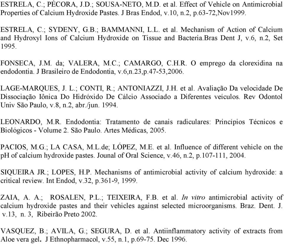 J Brasileiro de Endodontia, v.6,n.23,p.47-53,2006. LAGE-MARQUES, J. L.; CONTI, R.; ANTONIAZZI, J.H. et al.