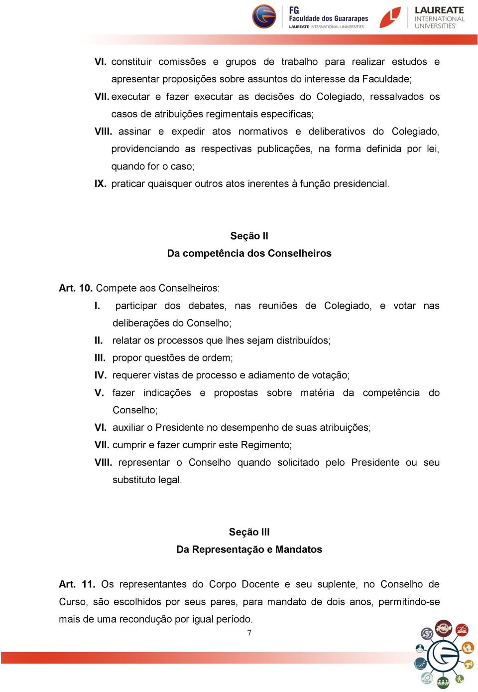 assinar e expedir atos normativos e deliberativos do Colegiado, providenciando as respectivas publicações, na forma definida por lei, quando for o caso; IX.