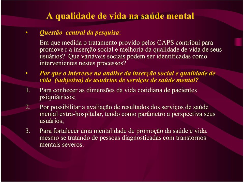 Por que o interesse na análise da inserção social e qualidade de vida (subjetiva) de usuários de serviços de saúde mental? 1.