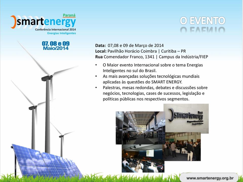 As mais avançadas soluções tecnológicas mundiais aplicadas às questões do SMART ENERGY.