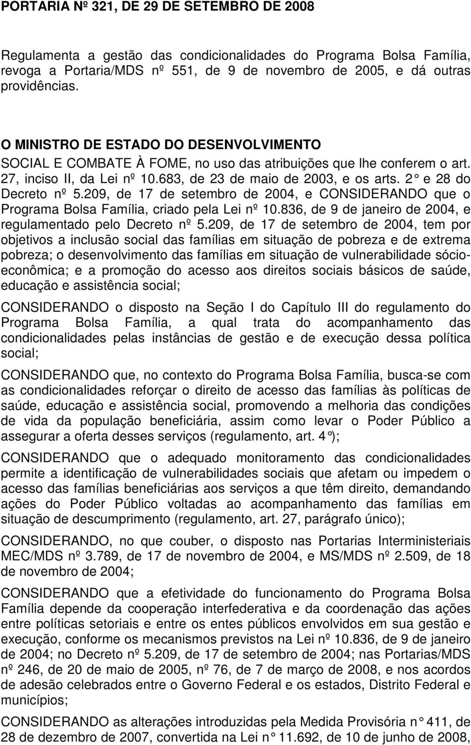 2 e 28 do Decreto nº 5.209, de 17 de setembro de 2004, e CONSIDERANDO que o Programa Bolsa Família, criado pela Lei nº 10.836, de 9 de janeiro de 2004, e regulamentado pelo Decreto nº 5.