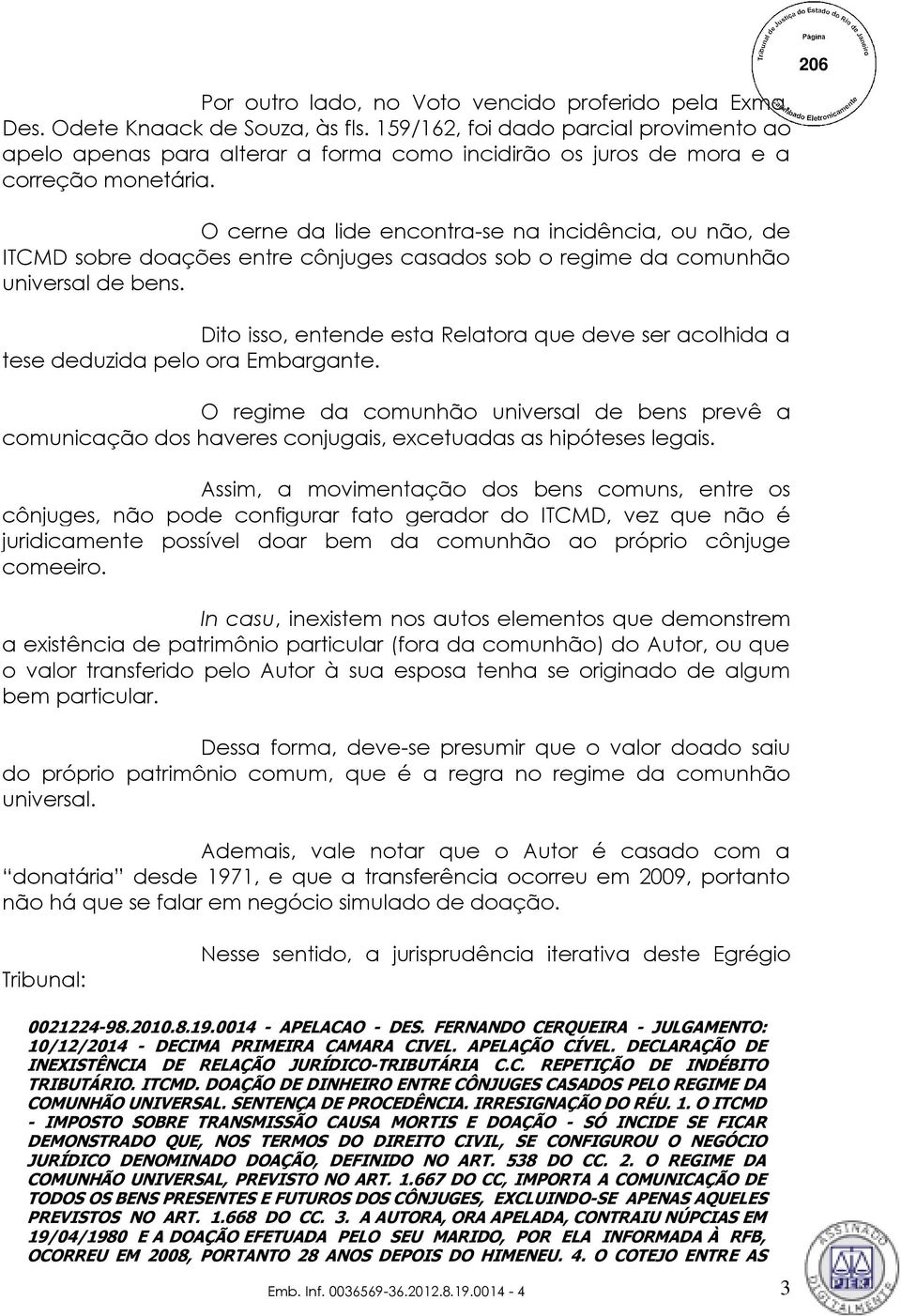 O cerne da lide encontra-se na incidência, ou não, de ITCMD sobre doações entre cônjuges casados sob o regime da comunhão universal de bens.