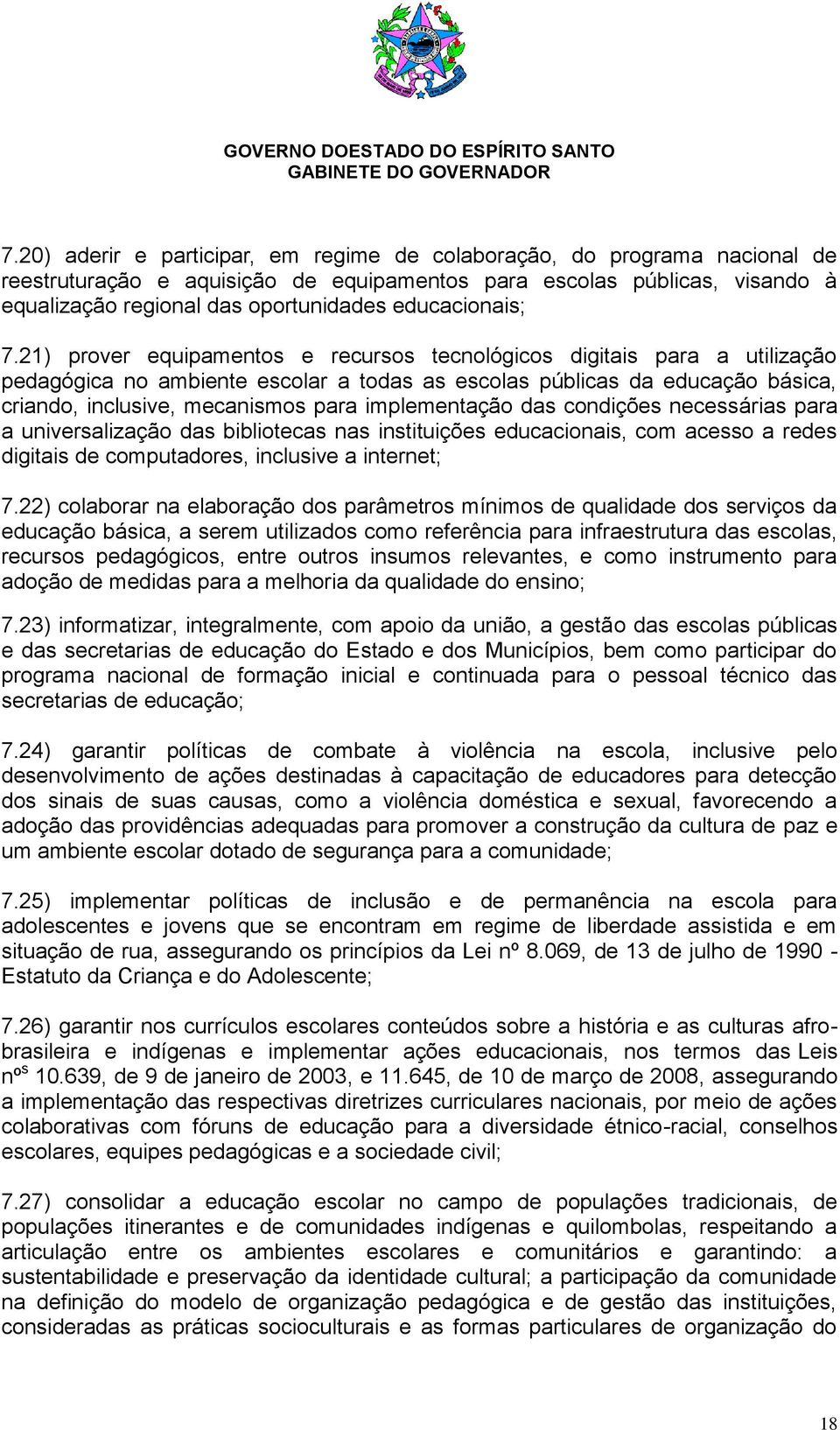 21) prover equipamentos e recursos tecnológicos digitais para a utilização pedagógica no ambiente escolar a todas as escolas públicas da educação básica, criando, inclusive, mecanismos para