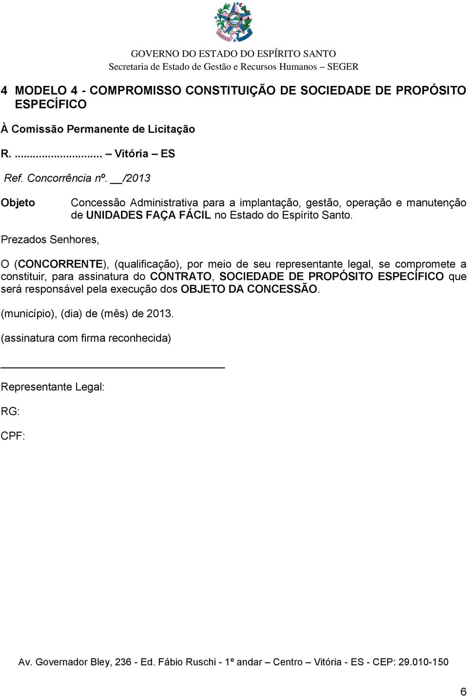 compromete a constituir, para assinatura do CONTRATO, SOCIEDADE DE