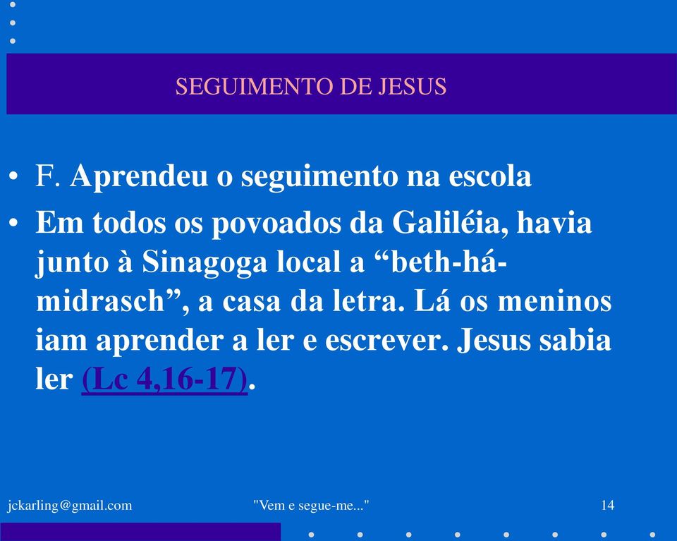 casa da letra. Lá os meninos iam aprender a ler e escrever.