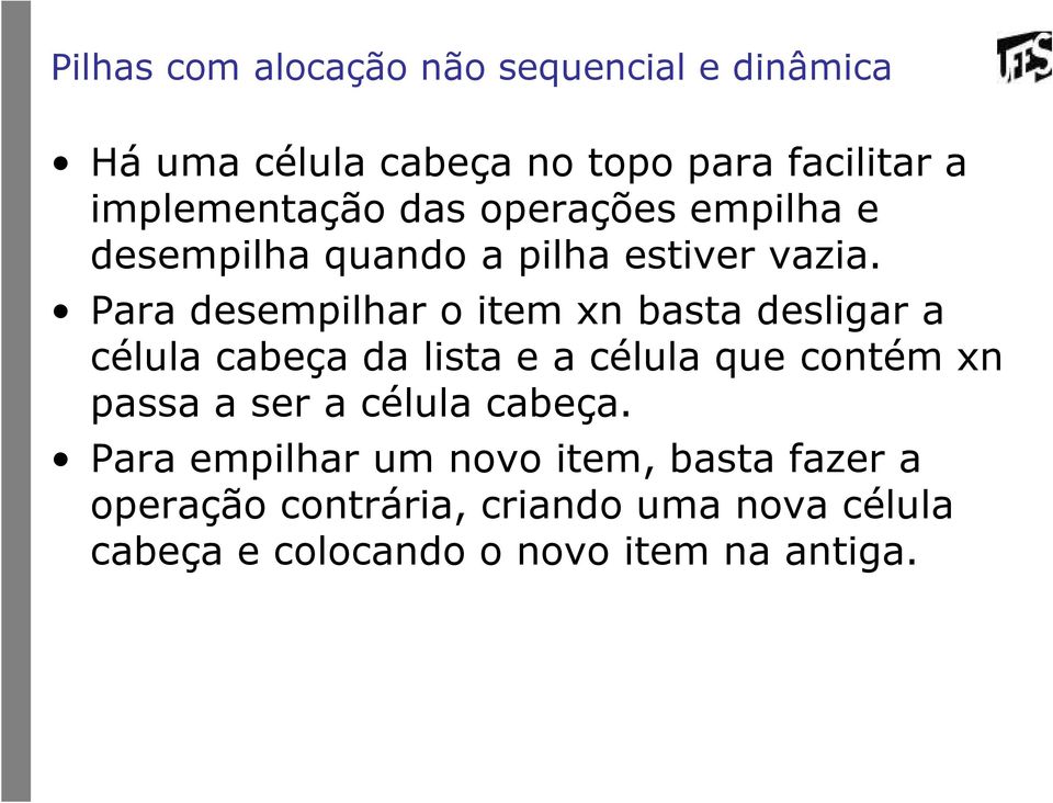 Para desempilhar o item xn basta desligar a célula cabeça da lista e a célula que contém xn passa a ser