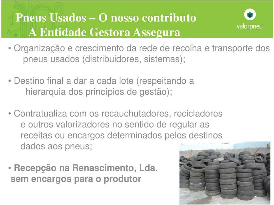 de gestão); Contratualiza com os recauchutadores, recicladores e outros valorizadores no sentido de regular as