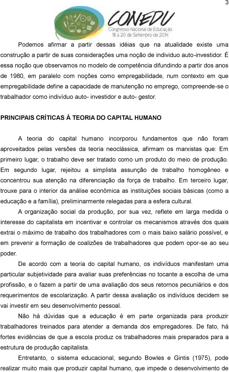 manutenção no emprego, compreende-se o trabalhador como indivíduo auto- investidor e auto- gestor.