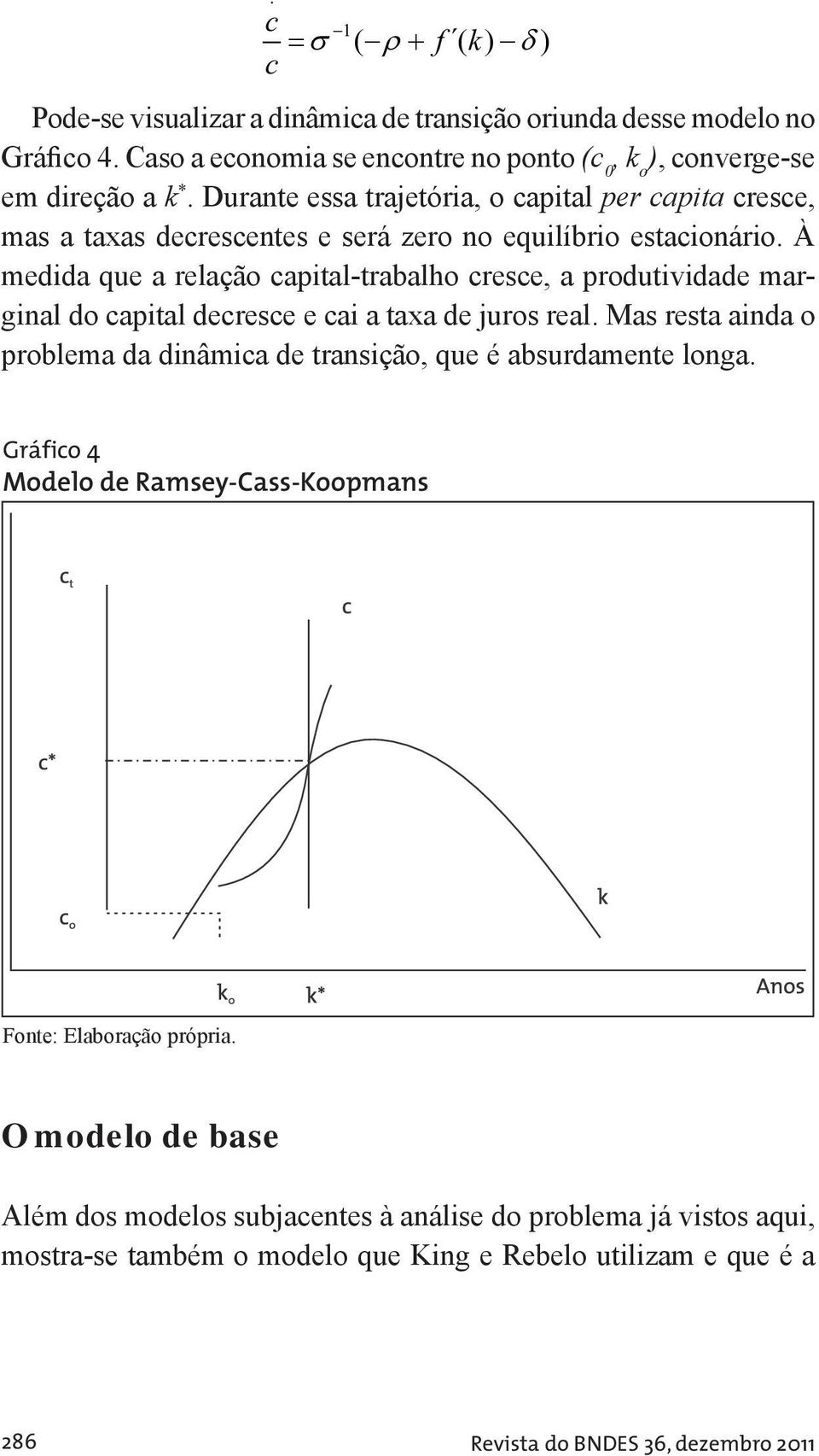 À medida que a relação capial-rabalho cresce, a produividade marginal do capial decresce e cai a axa de juros real.