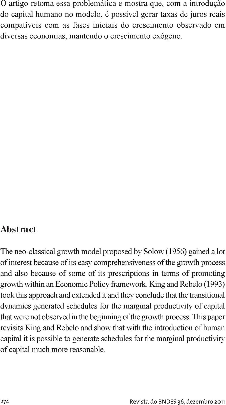 Absrac The neo-classical growh model proposed by Solow (956) gained a lo of ineres because of is easy comprehensiveness of he growh process and also because of some of is prescripions in erms of