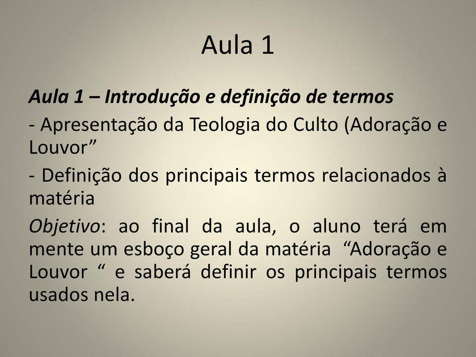 à matéria Objetivo: ao final da aula, o aluno terá em mente um esboço geral