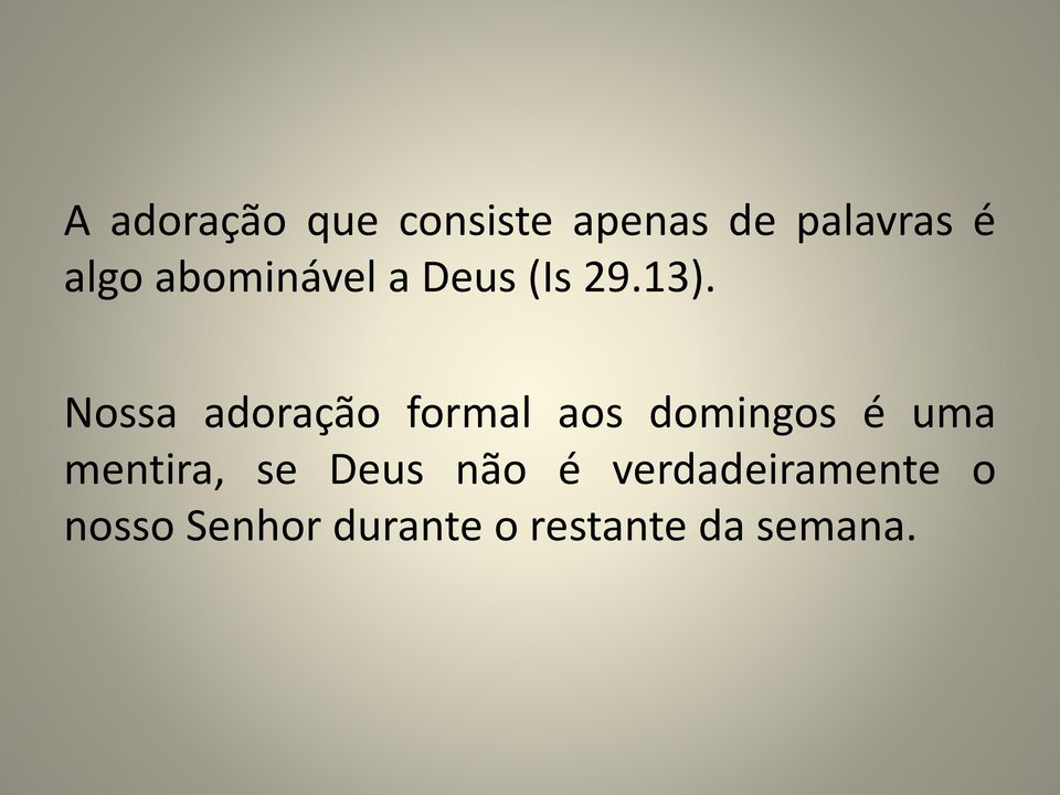 Nossa adoração formal aos domingos é uma mentira,