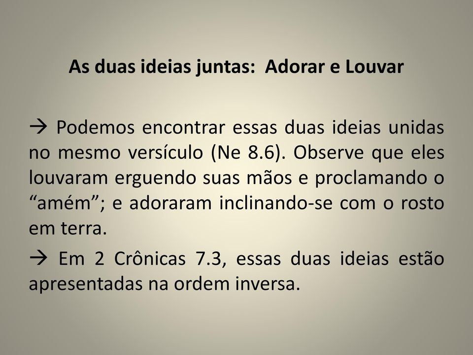 Observe que eles louvaram erguendo suas mãos e proclamando o amém ; e