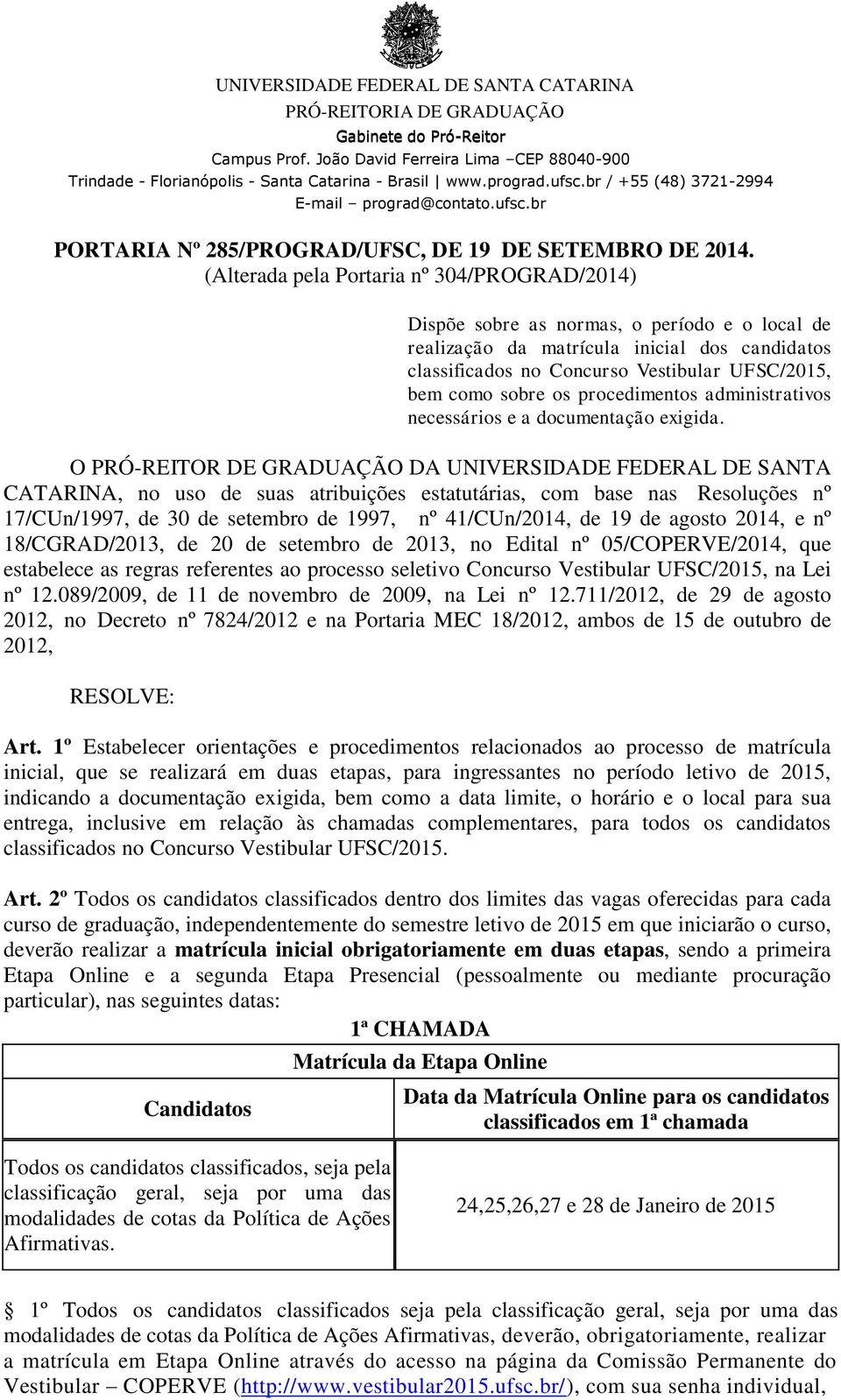 sobre os procedimentos administrativos necessários e a documentação exigida.