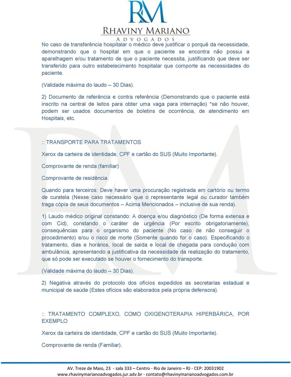 2) Documento de referência e contra referência (Demonstrando que o paciente está inscrito na central de leitos para obter uma vaga para internação) *se não houver, podem ser usados documentos de