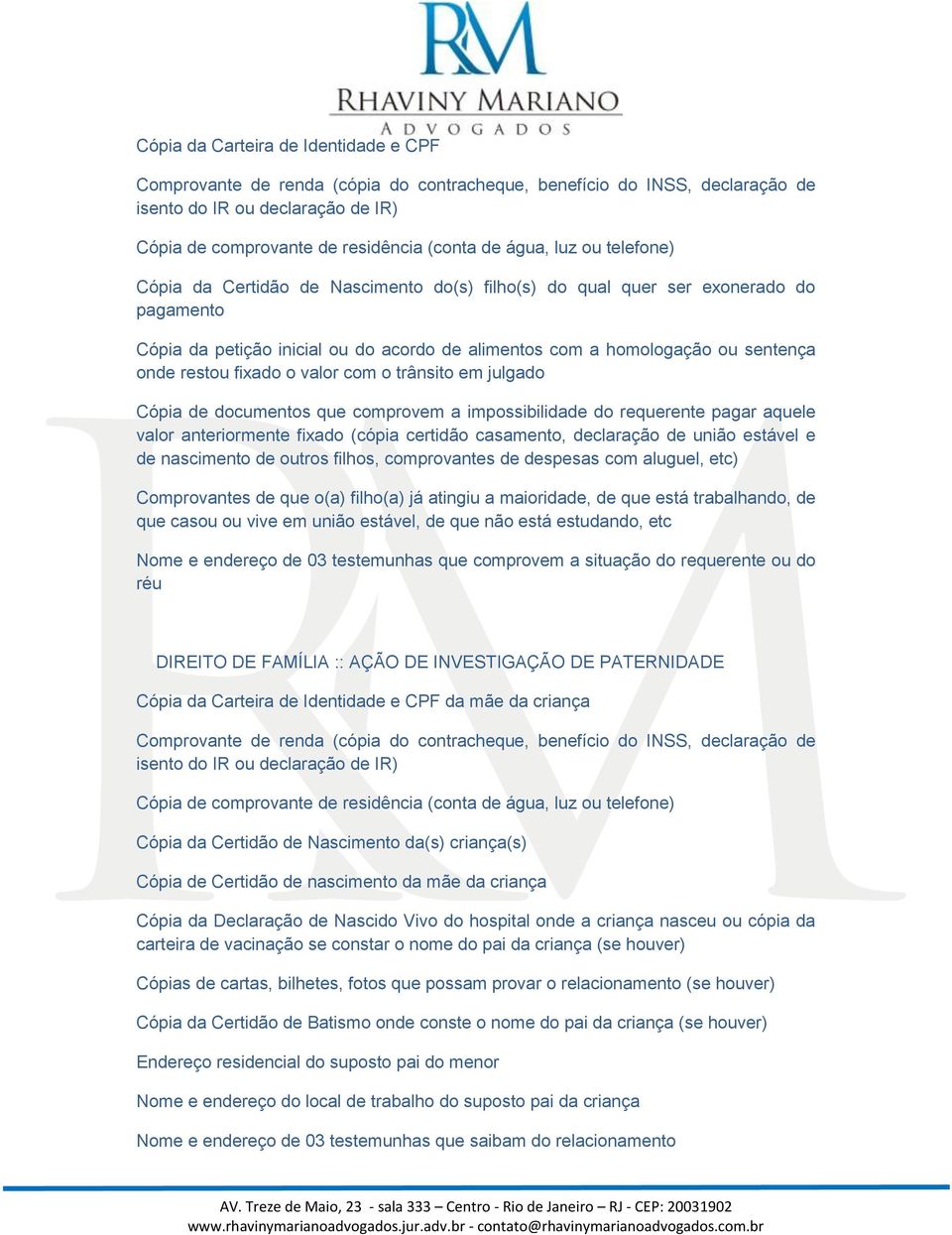 declaração de união estável e de nascimento de outros filhos, comprovantes de despesas com aluguel, etc) Comprovantes de que o(a) filho(a) já atingiu a maioridade, de que está trabalhando, de que